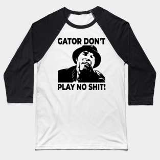 Gator Don't Play No Shit! The Other Guys Baseball T-Shirt